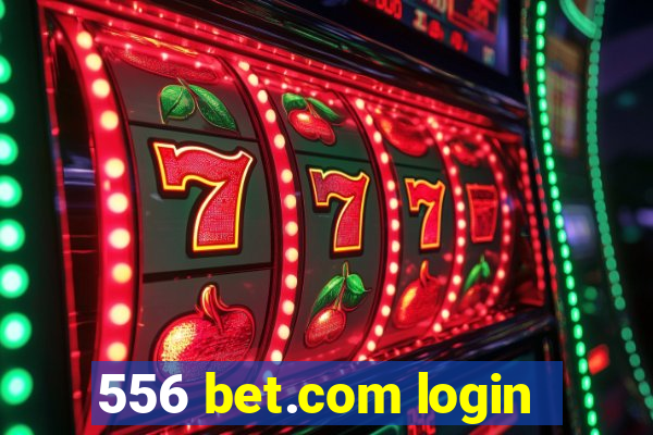 556 bet.com login